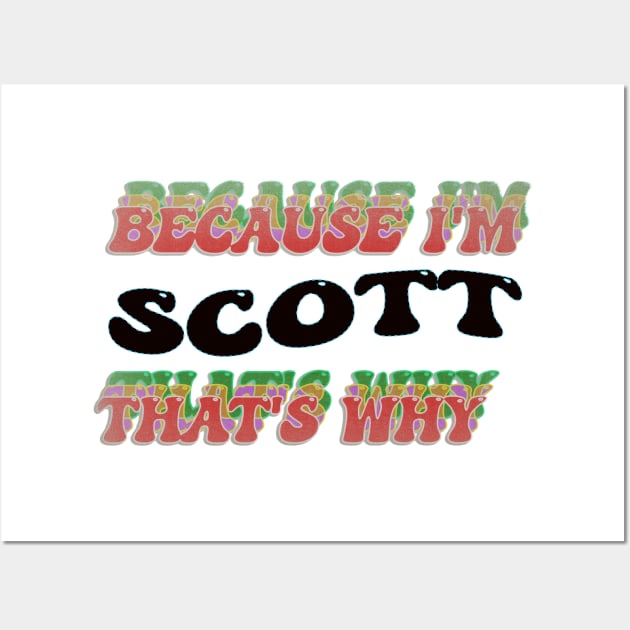 BECAUSE I AM SCOTT - THAT'S WHY Wall Art by elSALMA